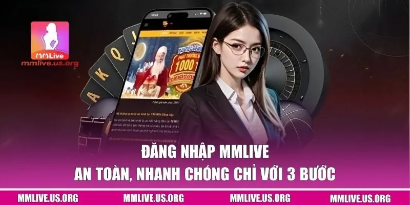 Đăng Nhập MMlive An Toàn, Nhanh Chóng Chỉ Với 3 Bước