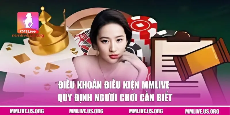 Điều Khoản Điều Kiện MMLIVE - Quy Định Người Chơi Cần Biết