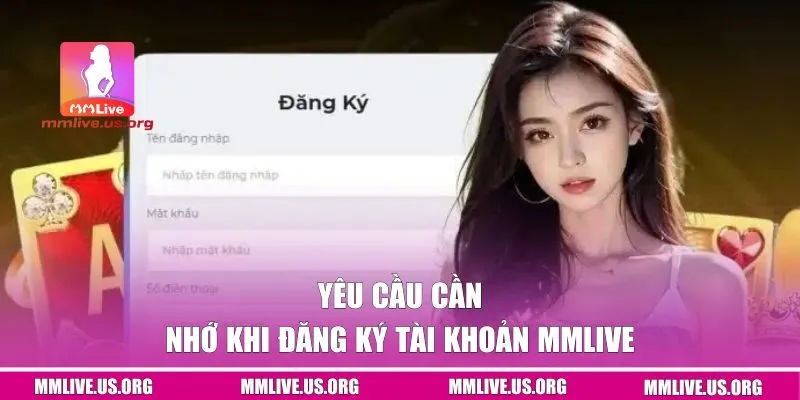 Yêu cầu cần nhớ khi đăng ký tài khoản MMlive