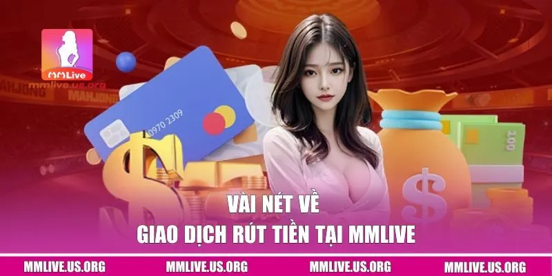 Vài nét về giao dịch rút tiền tại MMlive