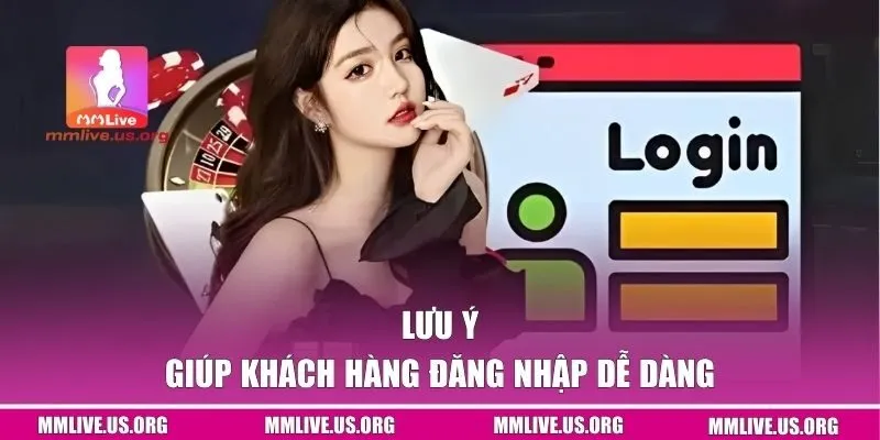 Lưu ý giúp khách hàng đăng nhập dễ dàng
