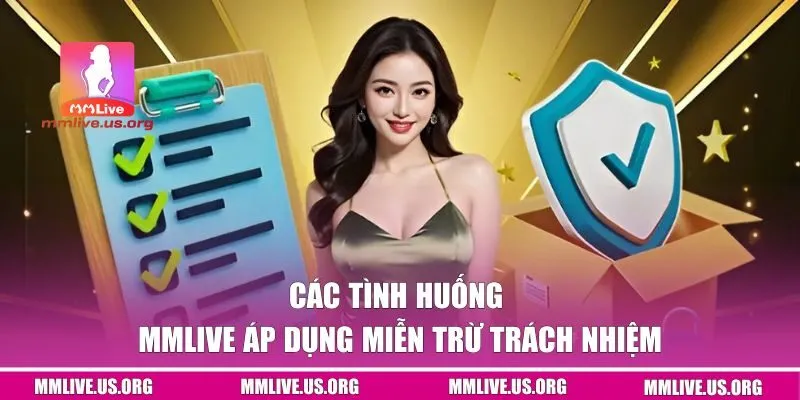 Các tình huống MMLIVE áp dụng miễn trách nhiệm cho hội viên