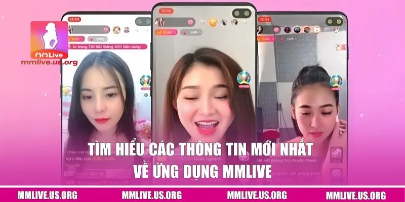 Tìm hiểu các thông tin mới nhất về ứng dụng MMlive